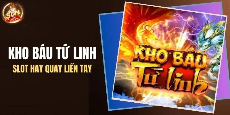 Kho báu Tứ linh - Slot hay quay liền tay