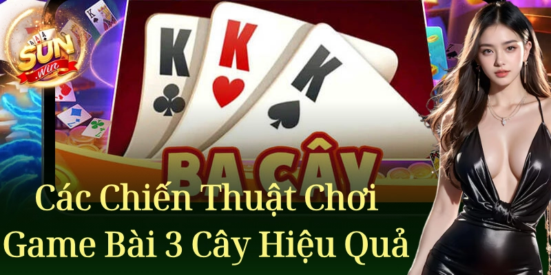 Các chiến thuật chơi game bài 3 cây hiệu quả