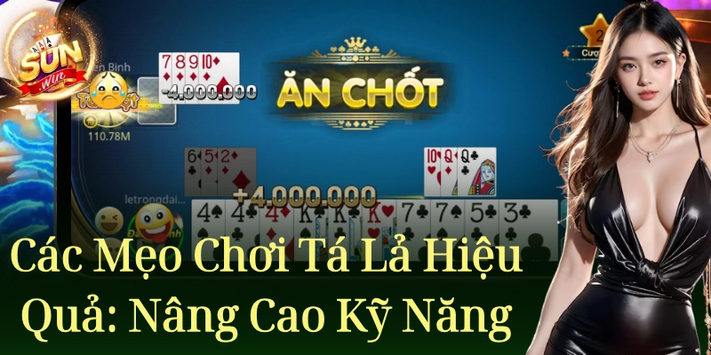 Các mẹo chơi tá lả hiệu quả: Nâng cao kỹ năng