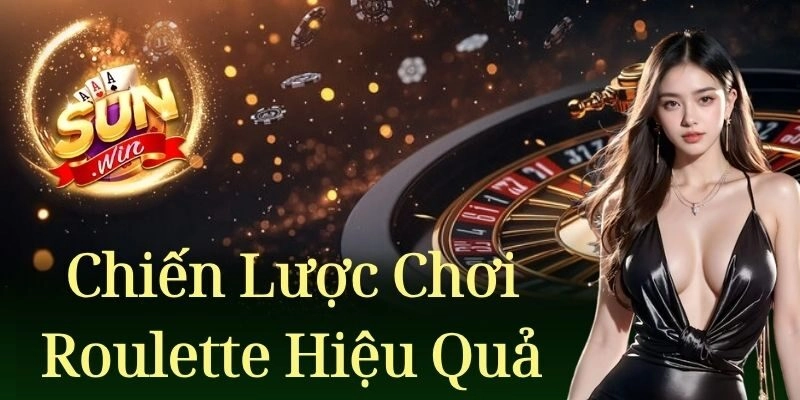 Các chiến lược chơi Roulette hiệu quả