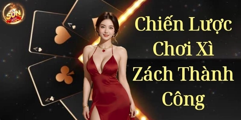 Chiến lược chơi xì zách thành công