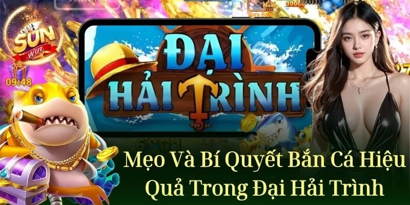 Mẹo và bí quyết bắn cá hiệu quả trong Đại Hải Trình