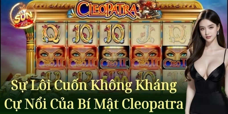 Sự lôi cuốn không kháng cự nổi của bí mật Cleopatra