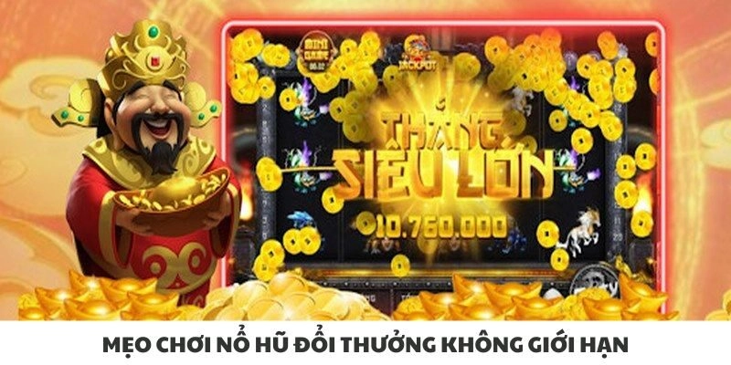 Mẹo chơi nổ hũ đổi thưởng không giới hạn