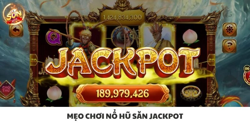 Mẹo chơi nổ hũ săn jackpot