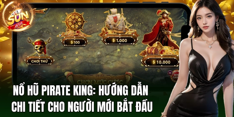 Hướng dẫn cho người mới về nổ hũ Pirate King