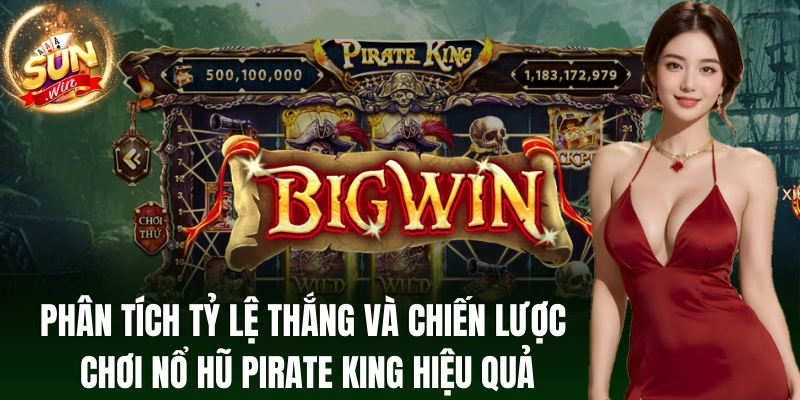 Nghiên cứu tỷ lệ thắng và chiến thuật chơi hiệu quả nổ hũ Pirate King